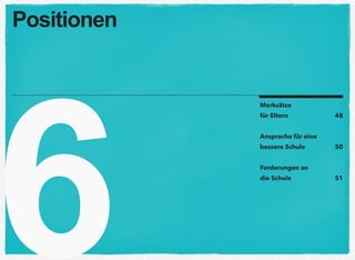 6
Merksätze  
für Eltern 48
Ansprache für eine  
bessere Schule 50
Forderungen an  
die Schule 51
Positionen
 