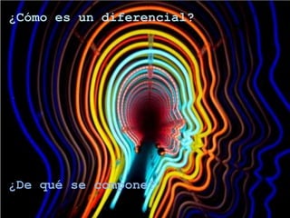 ¿Cómo es un diferencial?
¿De qué se compone?
 