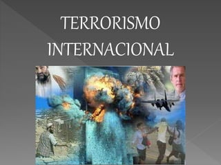 TERRORISMO
INTERNACIONAL
 