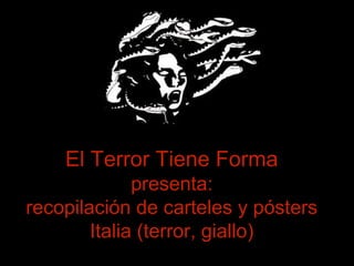 El Terror Tiene Forma
presenta:
recopilación de carteles y pósters
Italia (terror, giallo)
 