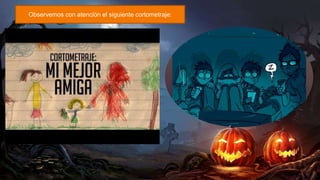 Observemos con atención el siguiente cortometraje:
 