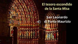 El tesoro escondido
de la Santa Misa
San Leonardo
di Porto Maurizio
 