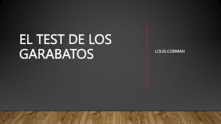LOUIS CORMAN
EL TEST DE LOS
GARABATOS
 