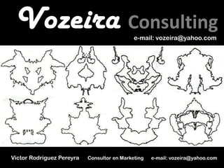 Vozeira Consulting                          e-mail: vozeira@yahoo.com




Victor Rodriguez Pereyra   Consultor en Marketing   e-mail: vozeira@yahoo.com
 