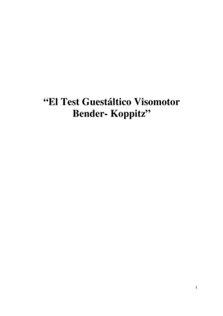 1
“El Test Guestáltico Visomotor
Bender- Koppitz”
 