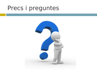 Precs i preguntes
 