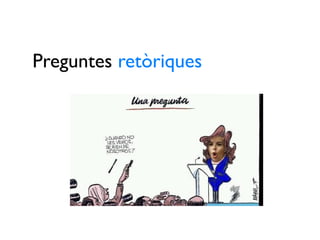 Preguntes retòriques
 