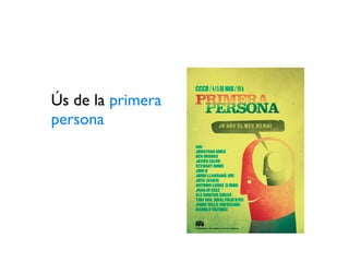 Ús de la primera
persona
 