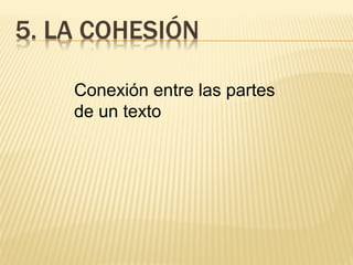 Conexión entre las partes
de un texto
 