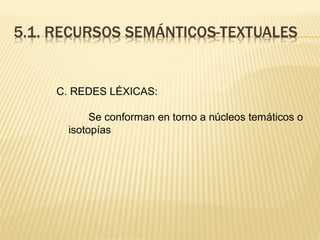C. REDES LÉXICAS:
Se conforman en torno a núcleos temáticos o
isotopías
 