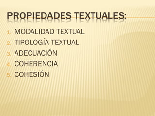 1. MODALIDAD TEXTUAL
2. TIPOLOGÍA TEXTUAL
3. ADECUACIÓN
4. COHERENCIA
5. COHESIÓN
 