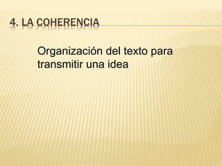 Organización del texto para
transmitir una idea
 