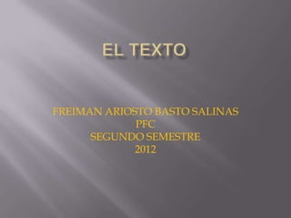FREIMAN ARIOSTO BASTO SALINAS
             PFC
      SEGUNDO SEMESTRE
             2012
 