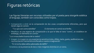 • Comparación o símil:
• Metáfora:
• Imagen:
Sinestesia
 