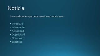 • Veracidad
• Interesante
• Actualidad
• Objetividad
• Novedoso
• Exactitud
 