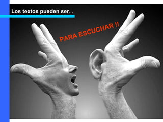 PARA ESCUCHAR !!
Los textos pueden ser…
 