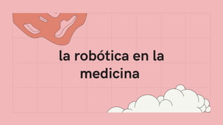 la robótica en la
medicina
 