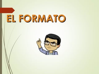 EL FORMATOEL FORMATO
 