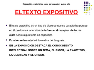Redacción, material de clase para cuarto y quinto año
ELTEXTO EXPOSITIVO
 El texto expositivo es un tipo de discurso que ...