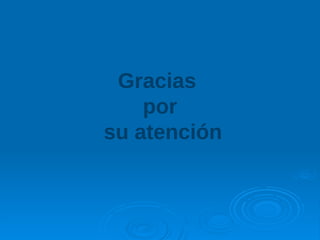 Gracias
por
su atención
 