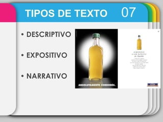 TIPOS DE TEXTO   07
• DESCRIPTIVO

• EXPOSITIVO

• NARRATIVO
 