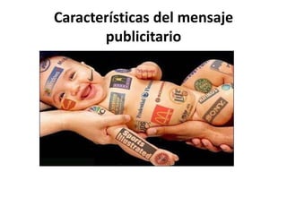 Características del mensaje
publicitario

 
