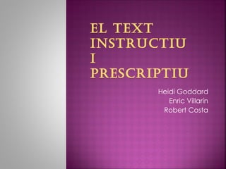 Heidi Goddard Enric Villarín Robert Costa El text instructiu i prescriptiu 