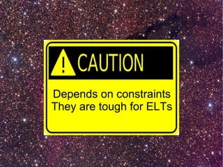 ?
  Depends on constraints
  They are tough for ELTs

Are we running out of stars?
 