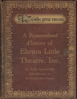 A Researched
History of
Elmira Little
Theatre, Inc.
by Julia Lavarnway
with reference to
the Elmira Star-Gazette
 