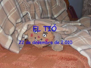 EL TIÓ   22 de desembre de 2.010 