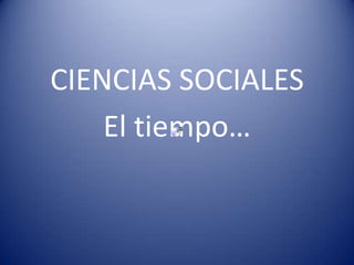 CIENCIAS SOCIALES El tiempo… 