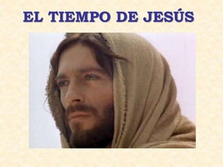 EL TIEMPO DE JESÚS
 