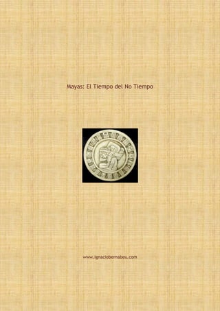 Mayas: El Tiempo del No Tiempo




     www.ignaciobernabeu.com
 