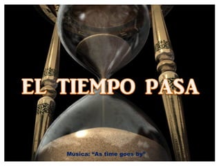 Música: “As time goes by”
 