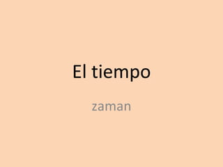 El tiempo
zaman

 