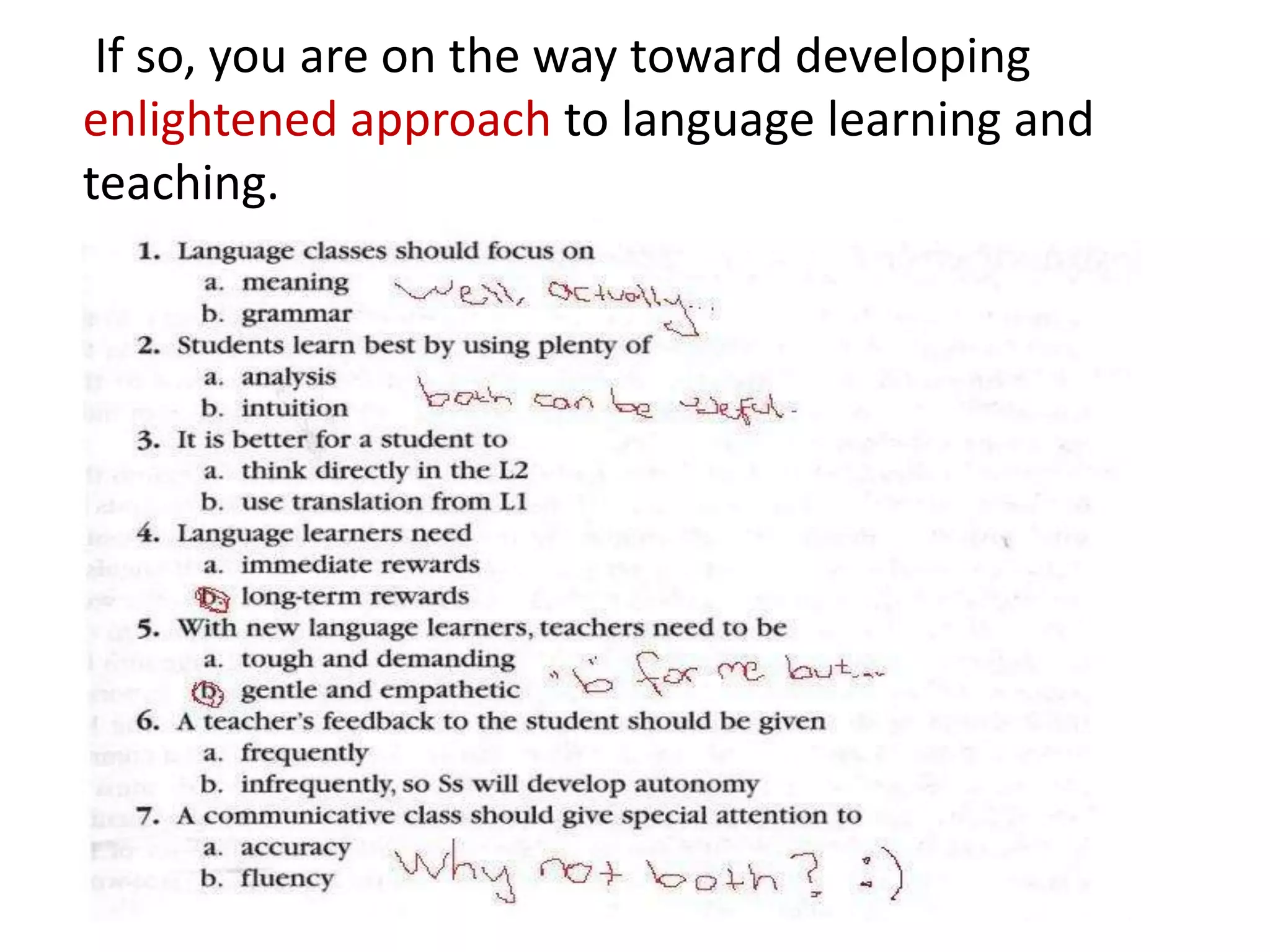 If so, you are on the way toward developing
enlightened approach to language learning and
teaching.
 