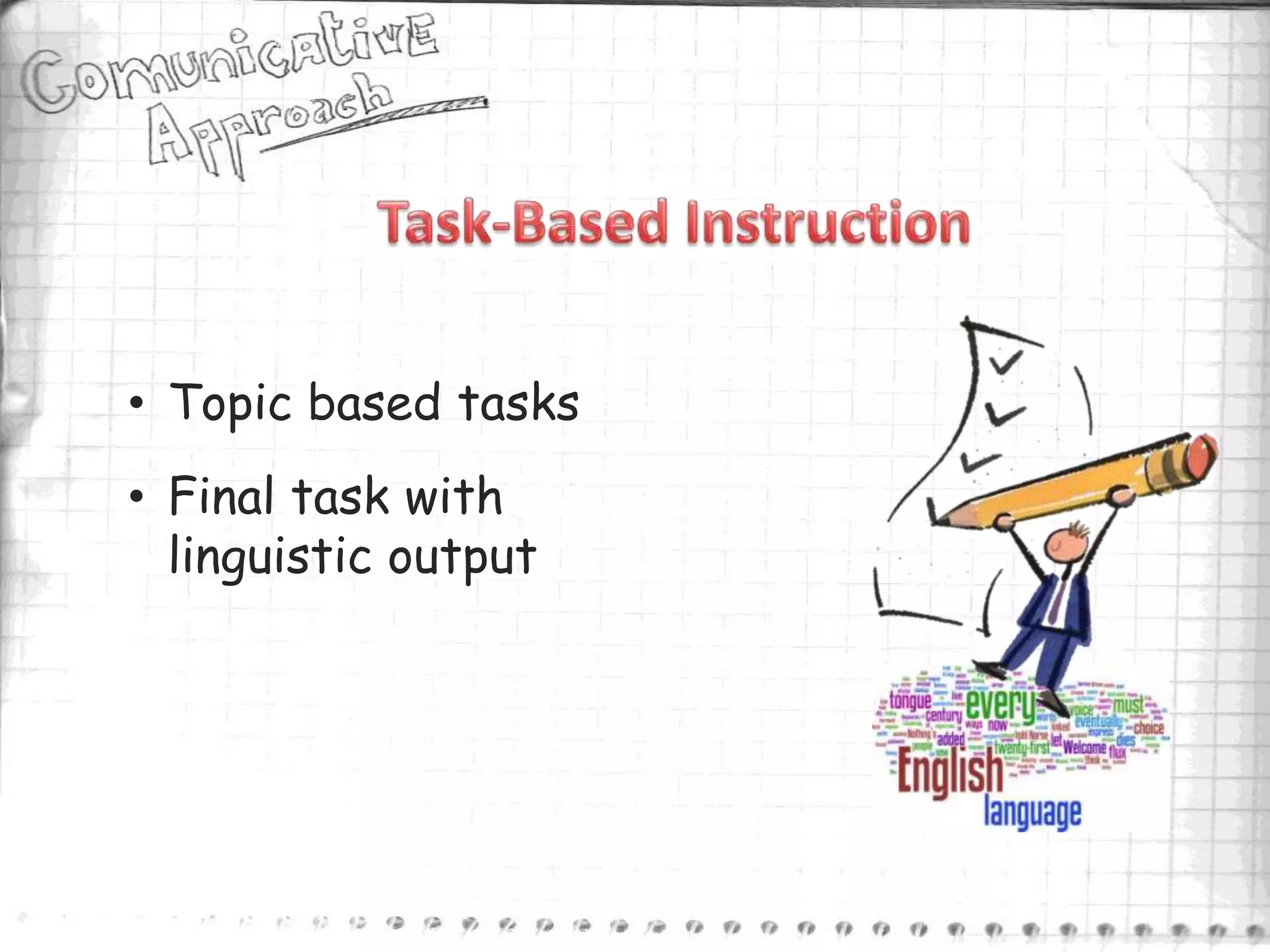 • Topic based tasks
• Final task with
  linguistic output
 
