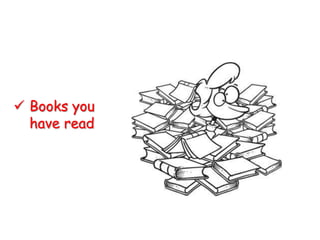  Books you
  have read
 