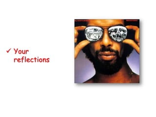 Your
  reflections
 