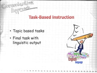• Topic based tasks
• Final task with
  linguistic output
 