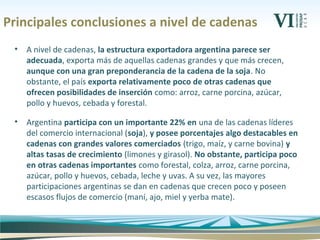Principales conclusiones a nivel de cadenas
• A nivel de cadenas, la estructura exportadora argentina parece ser
adecuada,...