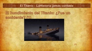 El Titanic : LaHistoria jamás contada
[1]
 