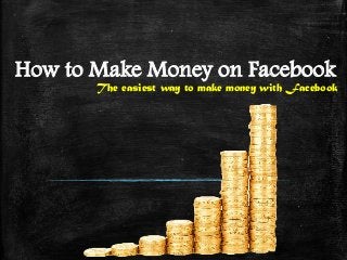 How to Make Money on Facebook
The easiest way to make money with Facebook
 