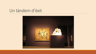 Un tàndem d’èxit
 