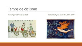 Temps de ciclisme
Cartell per a Shanghai, 1902 Cartell de Cycles Gladiator, 1895-1900
 
