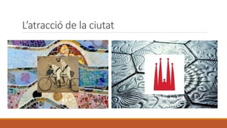 L’atracció de la ciutat
 