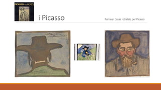 i Picasso Romeu i Casas retratats per Picasso
 