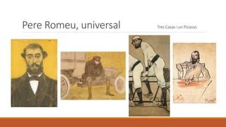 Pere Romeu, universal Tres Casas i un Picasso
 
