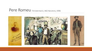 Pere Romeu (Torredembarra, 1862-Barcelona, 1908)
 