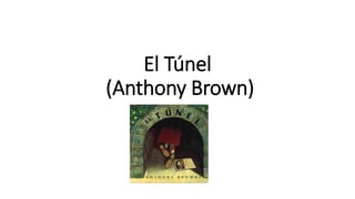 El Túnel 
(Anthony Brown) 
 